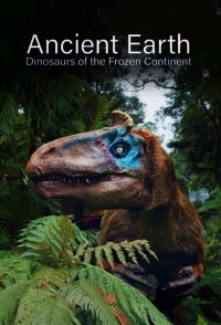 Phim Ancient Earth: Dinosaurs of the Frozen Continent - Ancient Earth: Dinosaurs of the Frozen Continent (2022)