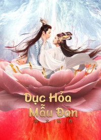 Phim Dục Hỏa Mẫu Đan - BURNING PEONY (2022)