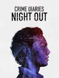 Phim Nhật ký tội phạm: Đêm vắng - Crime Diaries: Night Out (2019)