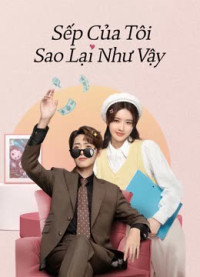 Phim Sếp Của Tôi Sao Lại Như Vậy - Love Me Like I Do (2023)