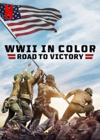 Phim Thế chiến II bản màu: Đường tới chiến thắng - WWII in Color: Road to Victory (2021)