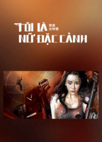 Phim Tôi Là Nữ Đặc Cảnh - I am A Female Special Weapons And Tactics (2022)