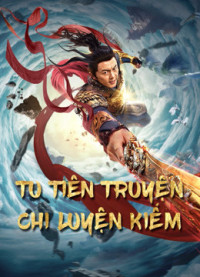 Phim Tu Tiên Truyện Chi Luyện Kiếm - Blade of Flame (2021)