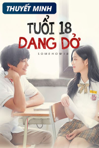 Phim Tuổi 18 Dang Dở - Somehow 18 (2017)